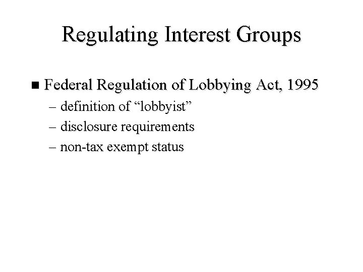 Regulating Interest Groups n Federal Regulation of Lobbying Act, 1995 – definition of “lobbyist”