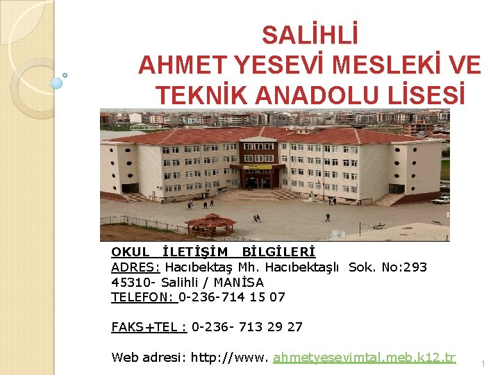 SALİHLİ AHMET YESEVİ MESLEKİ VE TEKNİK ANADOLU LİSESİ OKUL İLETİŞİM BİLGİLERİ ADRES: Hacıbektaş Mh.