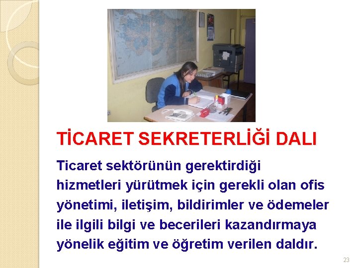 TİCARET SEKRETERLİĞİ DALI Ticaret sektörünün gerektirdiği hizmetleri yürütmek için gerekli olan ofis yönetimi, iletişim,