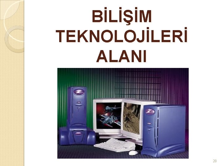 BİLİŞİM TEKNOLOJİLERİ ALANI 28 