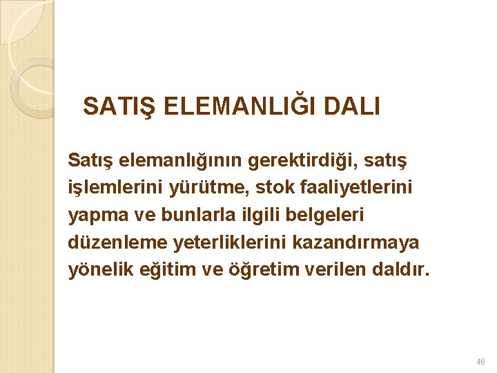 SATIŞ ELEMANLIĞI DALI Satış elemanlığının gerektirdiği, satış işlemlerini yürütme, stok faaliyetlerini yapma ve bunlarla