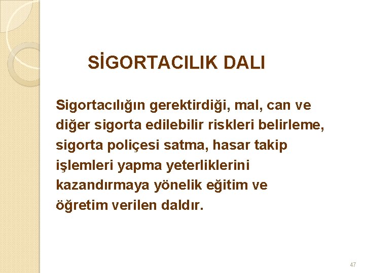 SİGORTACILIK DALI Sigortacılığın gerektirdiği, mal, can ve diğer sigorta edilebilir riskleri belirleme, sigorta poliçesi