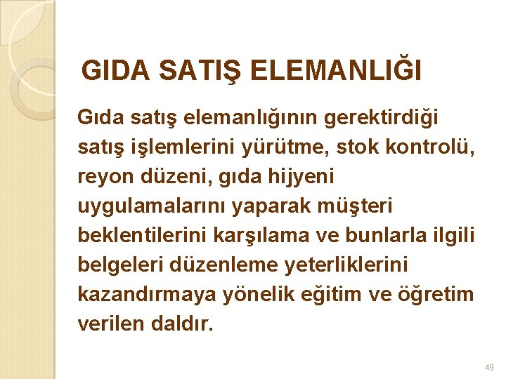 GIDA SATIŞ ELEMANLIĞI Gıda satış elemanlığının gerektirdiği satış işlemlerini yürütme, stok kontrolü, reyon düzeni,