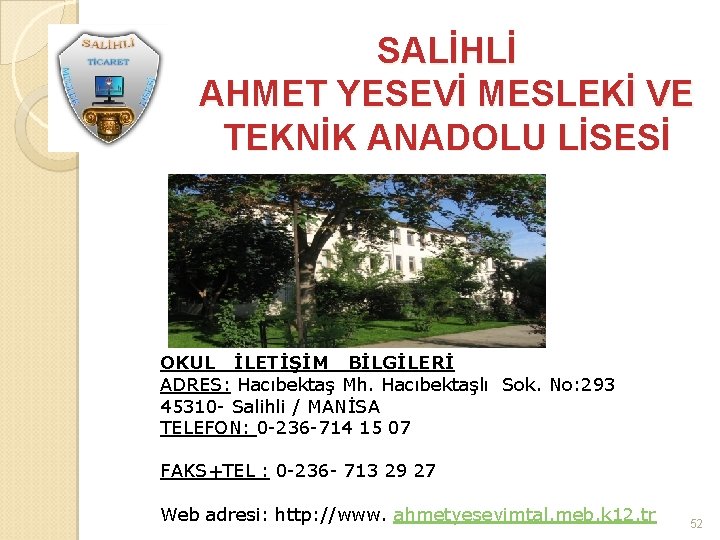 SALİHLİ AHMET YESEVİ MESLEKİ VE TEKNİK ANADOLU LİSESİ OKUL İLETİŞİM BİLGİLERİ ADRES: Hacıbektaş Mh.