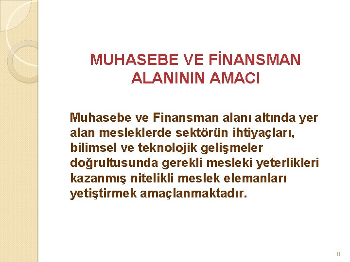 MUHASEBE VE FİNANSMAN ALANININ AMACI Muhasebe ve Finansman alanı altında yer alan mesleklerde sektörün