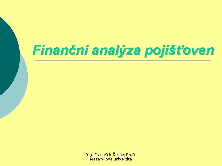 Finanční analýza pojišťoven Ing. František Řezáč, Ph. D. Masarykova univerzita 