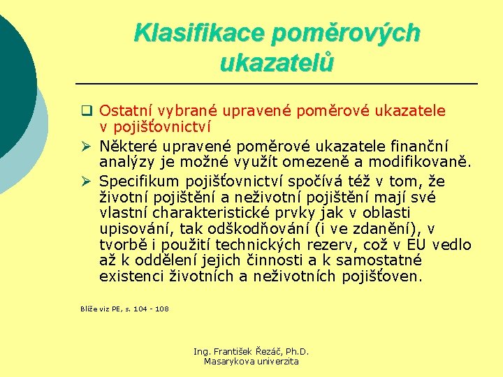 Klasifikace poměrových ukazatelů q Ostatní vybrané upravené poměrové ukazatele v pojišťovnictví Ø Některé upravené