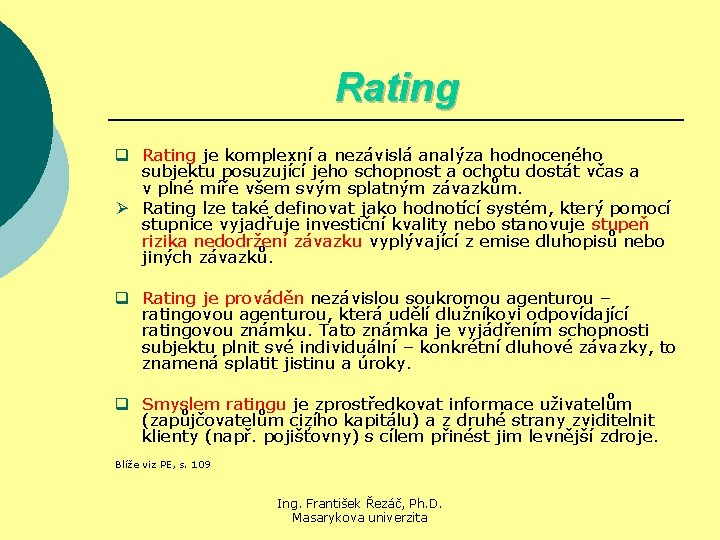 Rating q Rating je komplexní a nezávislá analýza hodnoceného subjektu posuzující jeho schopnost a