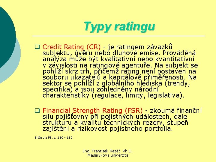 Typy ratingu q Credit Rating (CR) - je ratingem závazků subjektu, úvěru nebo dluhové