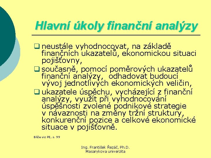 Hlavní úkoly finanční analýzy q neustále vyhodnocovat, na základě finančních ukazatelů, ekonomickou situaci pojišťovny,