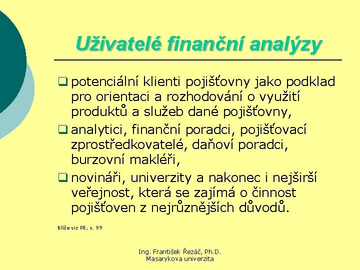 Uživatelé finanční analýzy q potenciální klienti pojišťovny jako podklad pro orientaci a rozhodování o