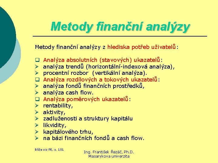 Metody finanční analýzy z hlediska potřeb uživatelů: q Ø Ø Ø Analýza absolutních (stavových)