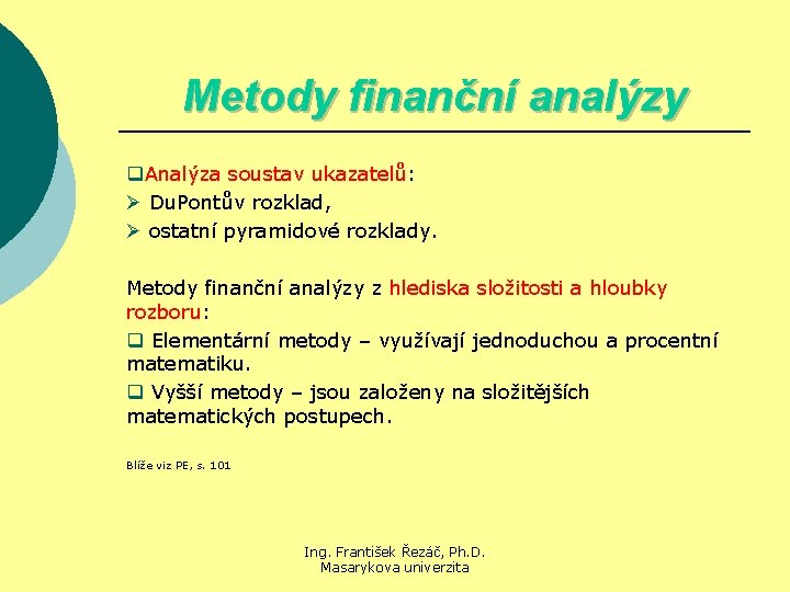 Metody finanční analýzy q. Analýza soustav ukazatelů: Ø Du. Pontův rozklad, Ø ostatní pyramidové
