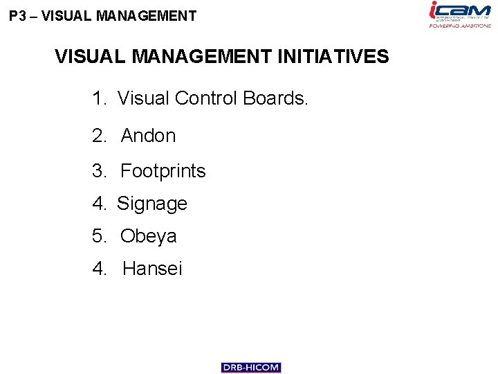P 3 – VISUAL MANAGEMENT INITIATIVES 1. Visual Control Boards. 2. Andon 3. Footprints