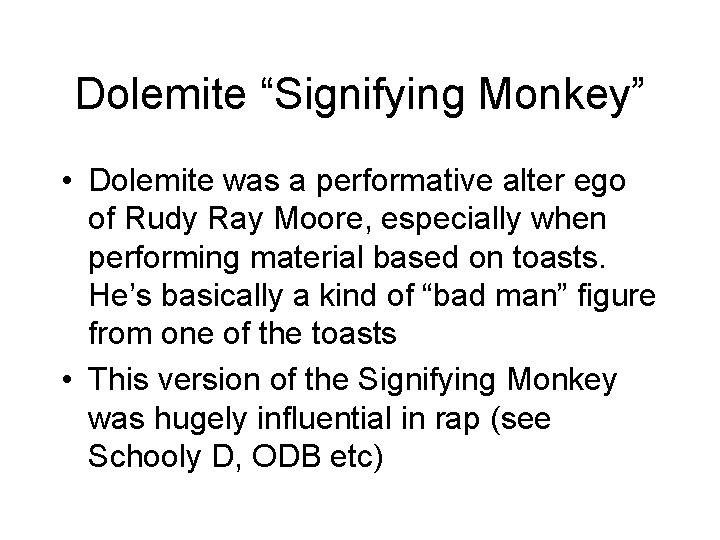 Dolemite “Signifying Monkey” • Dolemite was a performative alter ego of Rudy Ray Moore,