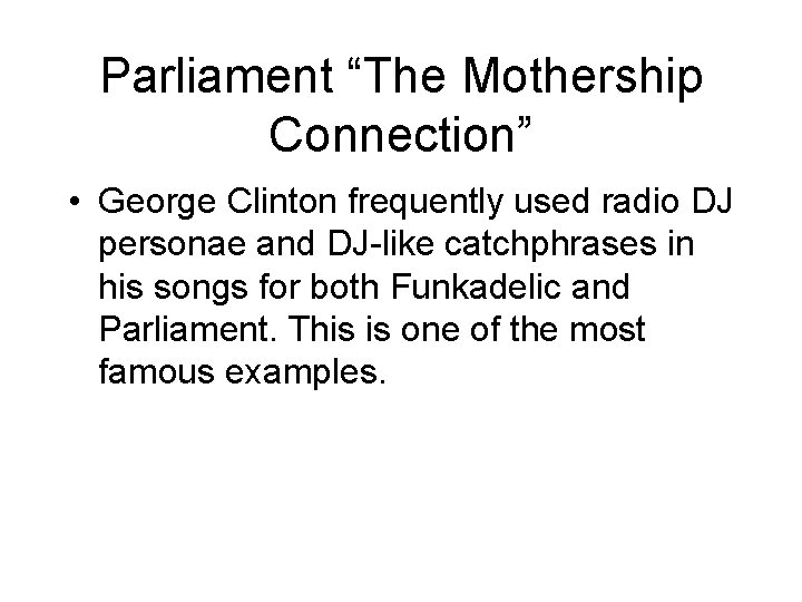 Parliament “The Mothership Connection” • George Clinton frequently used radio DJ personae and DJ-like