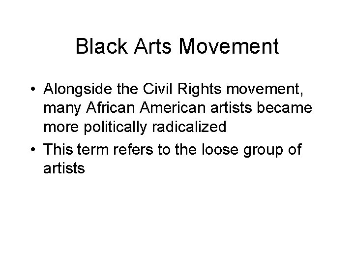 Black Arts Movement • Alongside the Civil Rights movement, many African American artists became