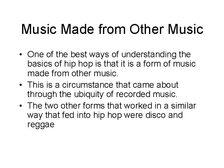 Music Made from Other Music • One of the best ways of understanding the