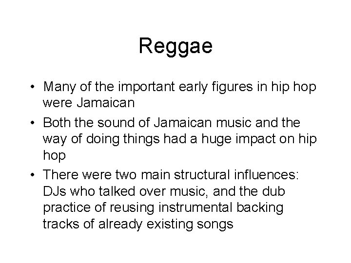 Reggae • Many of the important early figures in hip hop were Jamaican •