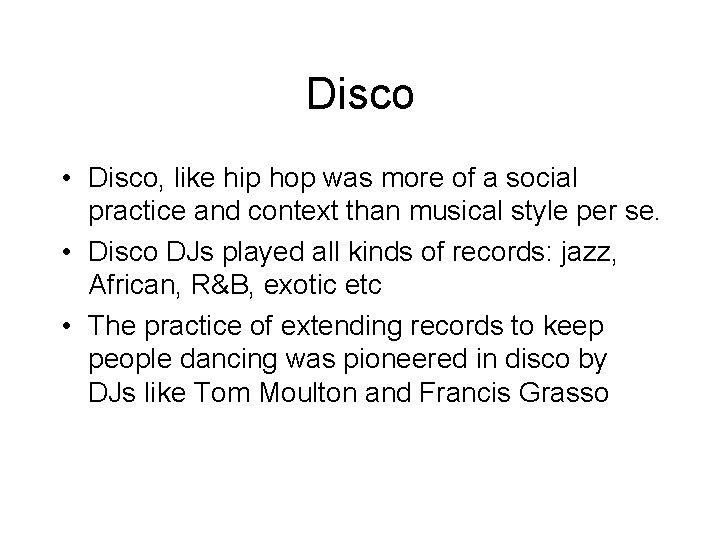 Disco • Disco, like hip hop was more of a social practice and context