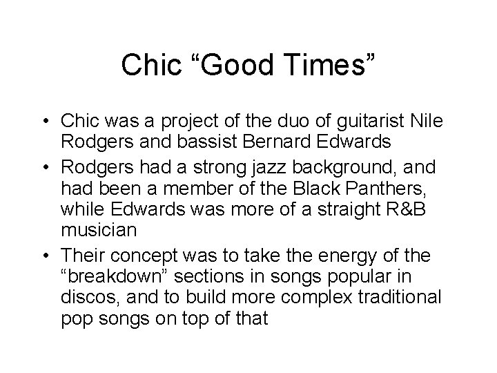 Chic “Good Times” • Chic was a project of the duo of guitarist Nile