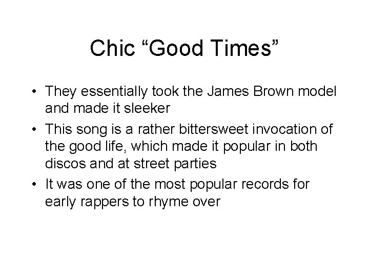 Chic “Good Times” • They essentially took the James Brown model and made it