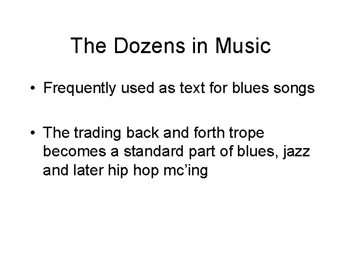 The Dozens in Music • Frequently used as text for blues songs • The