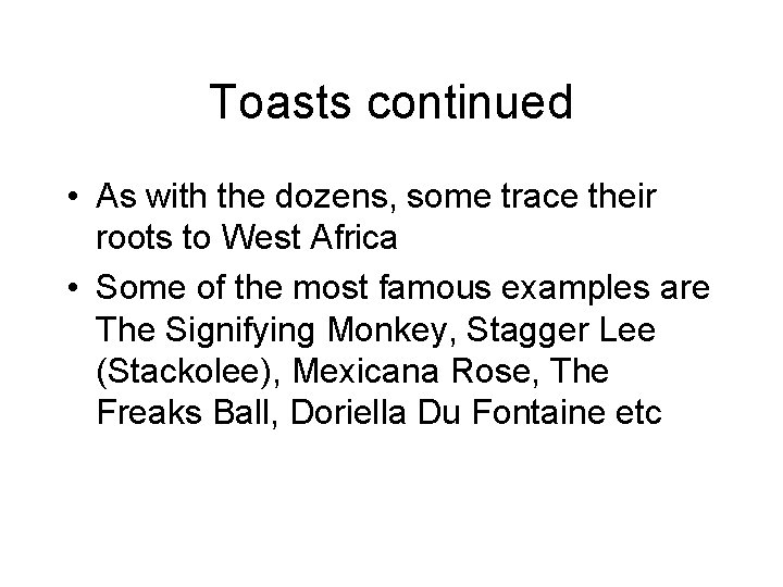 Toasts continued • As with the dozens, some trace their roots to West Africa