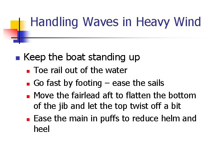 Handling Waves in Heavy Wind n Keep the boat standing up n n Toe