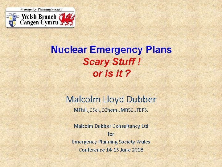Nuclear Emergency Plans Scary Stuff ! or is it ? Malcolm Lloyd Dubber MPhil.