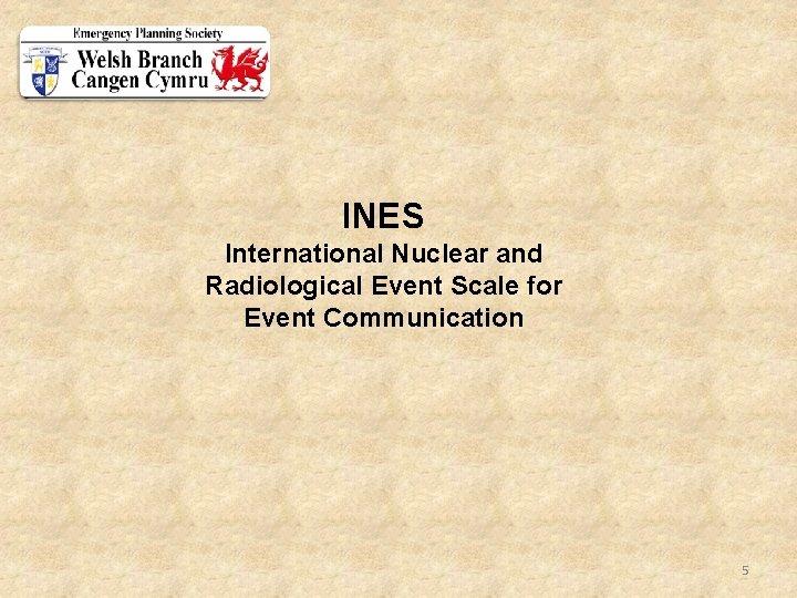 INES International Nuclear and Radiological Event Scale for Event Communication 5 