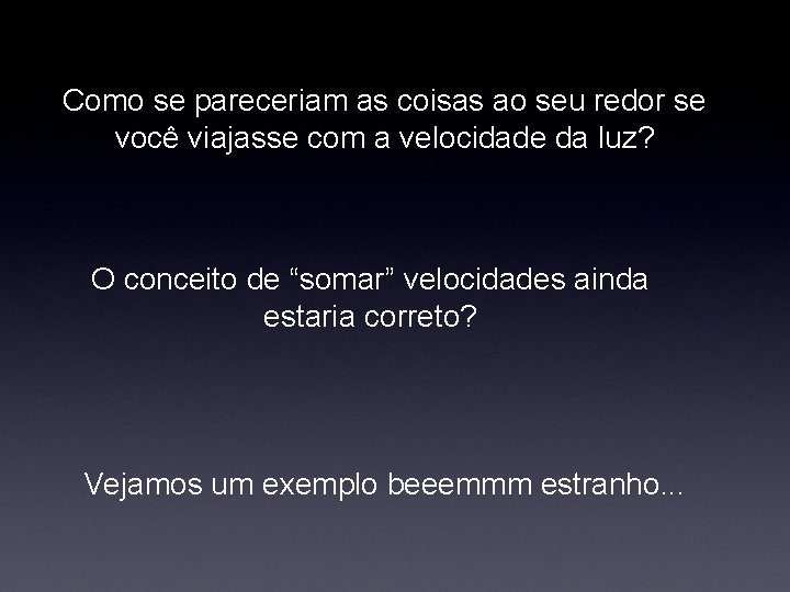 Como se pareceriam as coisas ao seu redor se você viajasse com a velocidade