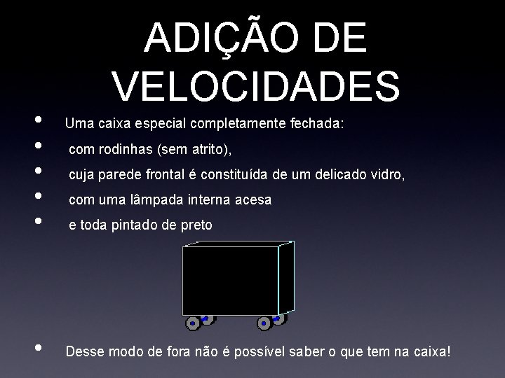  • • • ADIÇÃO DE VELOCIDADES Uma caixa especial completamente fechada: com rodinhas