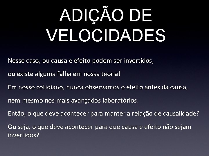 ADIÇÃO DE VELOCIDADES Nesse caso, ou causa e efeito podem ser invertidos, ou existe