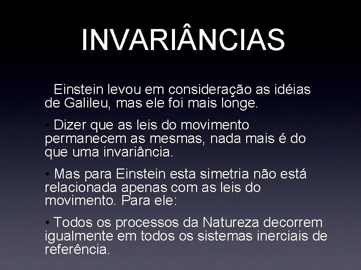 INVARI NCIAS • Einstein levou em consideração as idéias de Galileu, mas ele foi