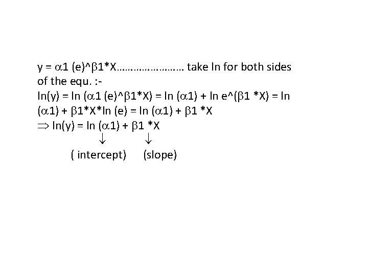 y = 1 (e)^ 1*X………… take ln for both sides of the equ. :