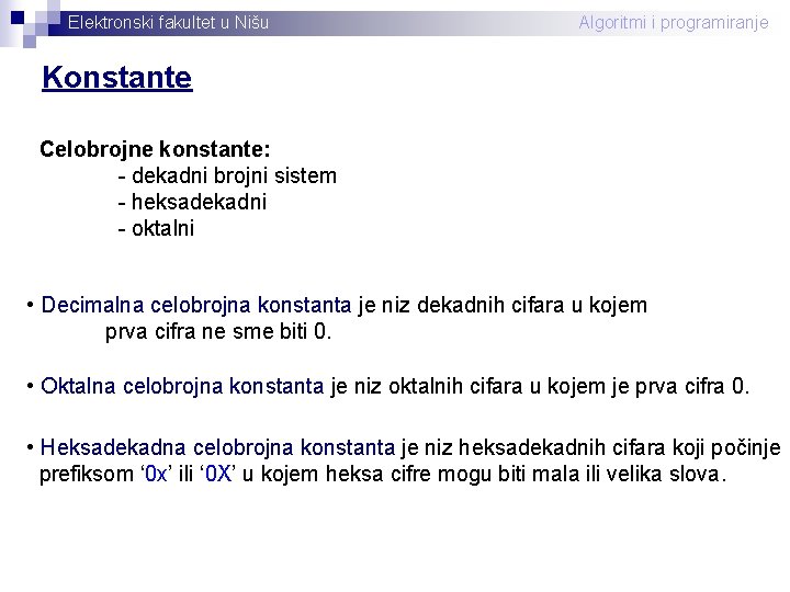 Elektronski fakultet u Nišu Algoritmi i programiranje Konstante Celobrojne konstante: - dekadni brojni sistem