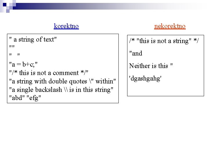 korektno " a string of text" "" " " "a = b+c; " "/*