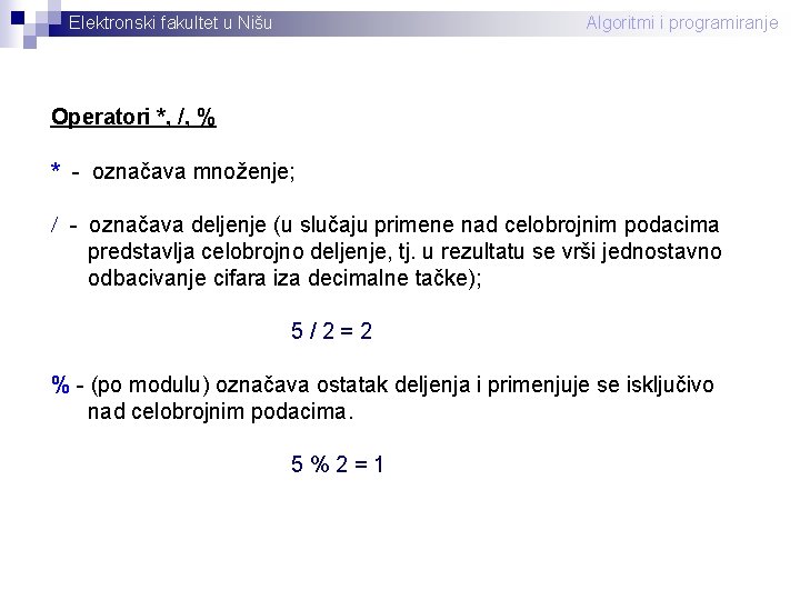 Elektronski fakultet u Nišu Algoritmi i programiranje Operatori *, /, % * - označava