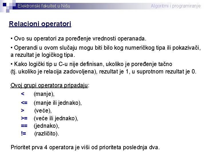 Elektronski fakultet u Nišu Algoritmi i programiranje Relacioni operatori • Ovo su operatori za