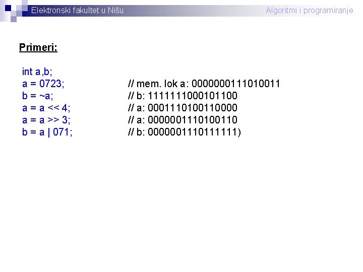 Elektronski fakultet u Nišu Algoritmi i programiranje Primeri: int a, b; a = 0723;
