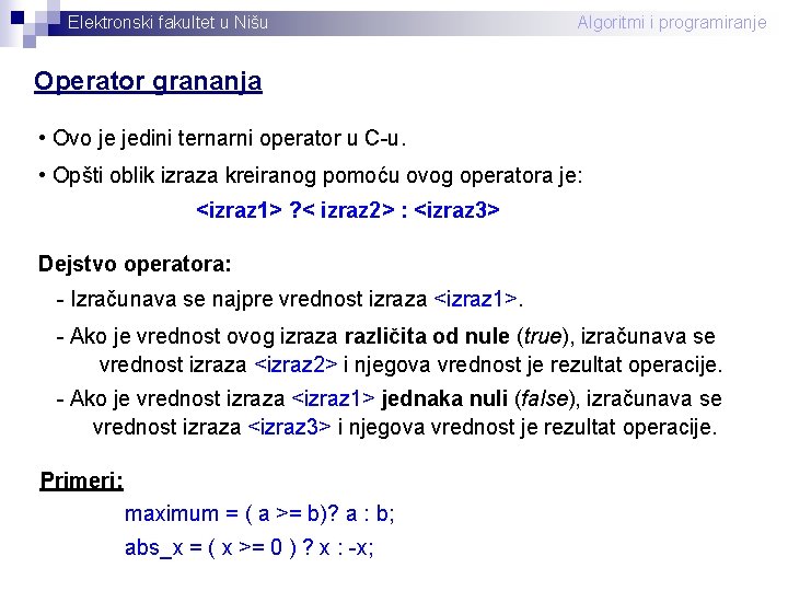 Elektronski fakultet u Nišu Algoritmi i programiranje Operator grananja • Ovo je jedini ternarni