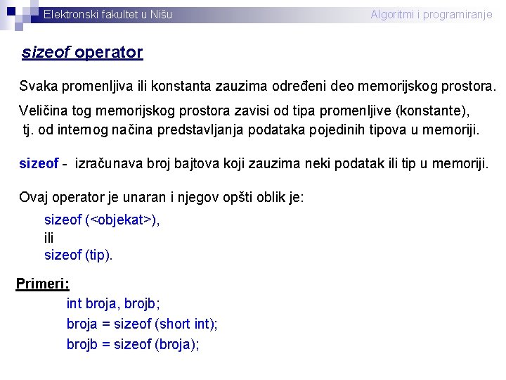 Elektronski fakultet u Nišu Algoritmi i programiranje sizeof operator Svaka promenljiva ili konstanta zauzima