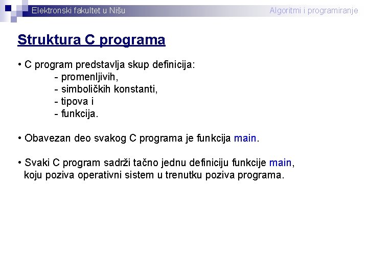 Elektronski fakultet u Nišu Algoritmi i programiranje Struktura C programa • C program predstavlja