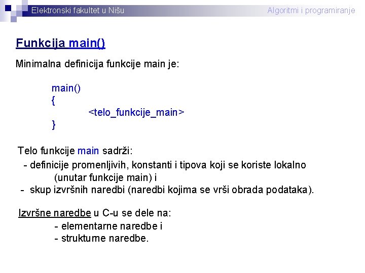 Elektronski fakultet u Nišu Algoritmi i programiranje Funkcija main() Minimalna definicija funkcije main je: