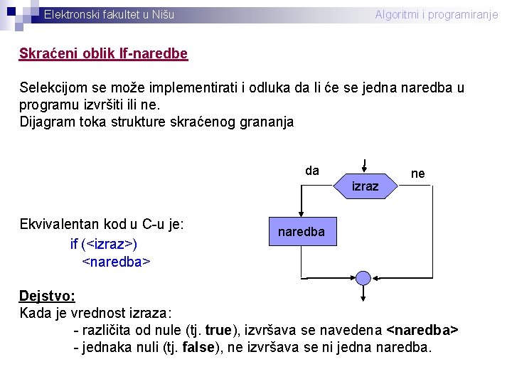 Elektronski fakultet u Nišu Algoritmi i programiranje Skraćeni oblik If-naredbe Selekcijom se može implementirati