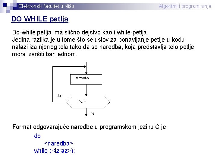 Elektronski fakultet u Nišu Algoritmi i programiranje DO WHILE petlja Do-while petlja ima slično