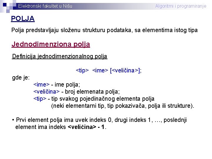 Elektronski fakultet u Nišu Algoritmi i programiranje POLJA Polja predstavljaju složenu strukturu podataka, sa