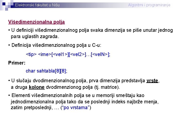 Elektronski fakultet u Nišu Algoritmi i programiranje Višedimenzionalna polja • U definiciji višedimenzionalnog polja