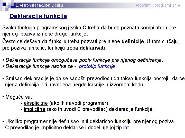 Elektronski fakultet u Nišu Algoritmi i programiranje Deklaracija funkcije Svaka funkcija programskog jezika C